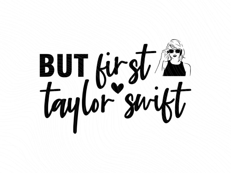 But First Taylor Swift SVG EPS