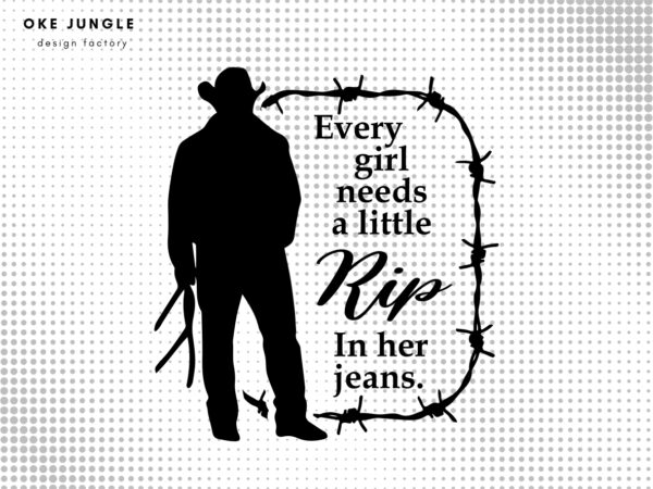Every Girl Needs A Little Rip In Her Jeans, Yellowstone SVG PNG file