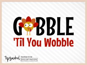 Gobble 'Til You Wobble SVG Cricut