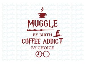 Harry Potter PNG SVG, Muggle by Birth, Coffee Addict by Choice