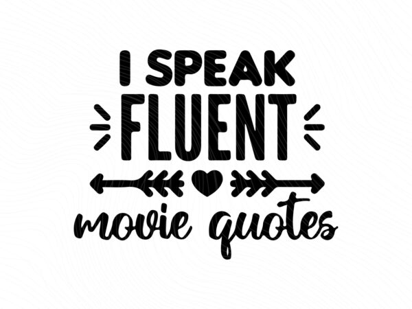 I Speak Fluent Movie Quotes SVG T-Shirts