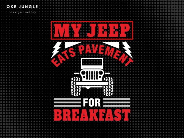 My Jeep Eats Pavement for Breakfast SVG Design