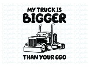 My Truck is Bigger Than Your Ego SVG EPS