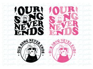 Our Song Never Ends, Taylor Swift, Swiftie Merch Design PNG SVG cricut