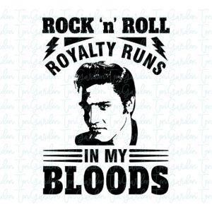 Rock 'n' Roll Royalty Runs in My Blood, Elvis T-Shirt Design, Elvis PNG SVG file