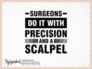 Surgeons Do It with Precision and a Scalpel SVG Design