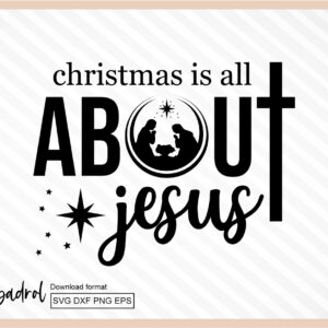 Christmas is All About Jesus SVG Cricut