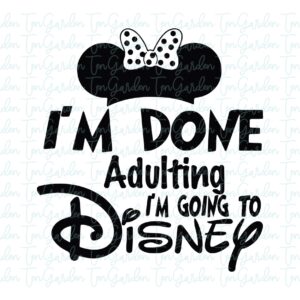 I'm Done Adulting Going To Disney SVG Cricut