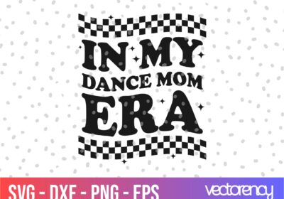 In My Dance Mom Era SVG Cricut