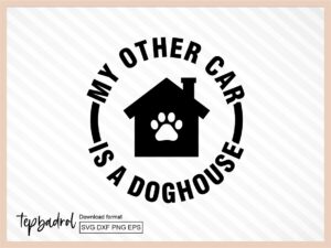 My Other Car is a Doghouse SVG