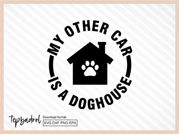 My Other Car is a Doghouse SVG