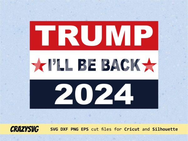 Trump 2024 SVG, Donald Trump Will Be Back svg