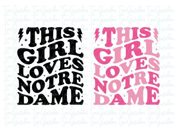 this girl loves Notre Dame SVG, PNG EPS