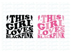 this girl loves black pink SVG, kpop t-shirt ideas