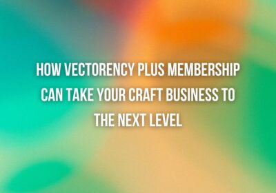 How Vectorency Plus Membership Can Take Your Craft Business to the Next Level