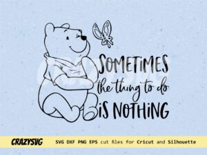 Sometimes The Think To Do Is Nothing Pooh SVG PNG