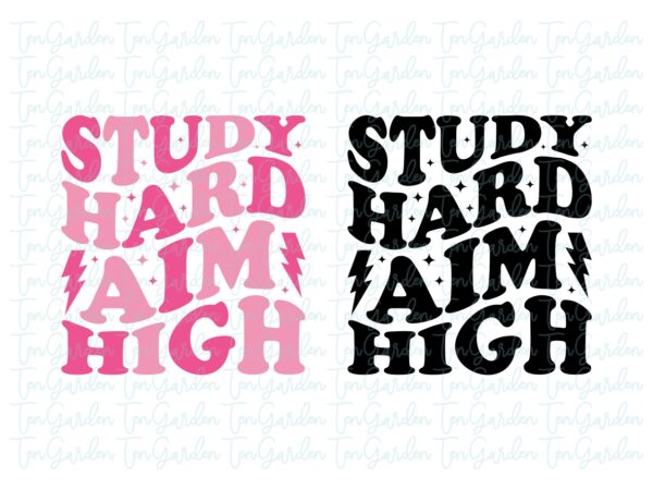 Study Hard, Aim High SVG Cricut T-Shirt Design PNG, EPS