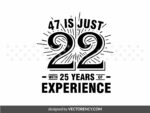 47 is Just 22 with 25 Years of Experience, Birthday SVG, Dad PNG EPS