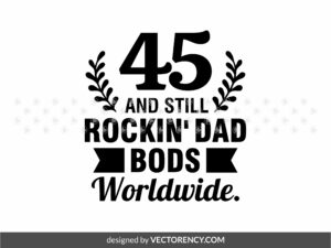 Funny Birthday Dad SVG, 45th, Sarcastic Saying PNG