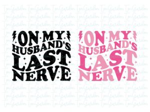 On My Husband's Last Nerve SVG, Wife, Wavy Font PNG