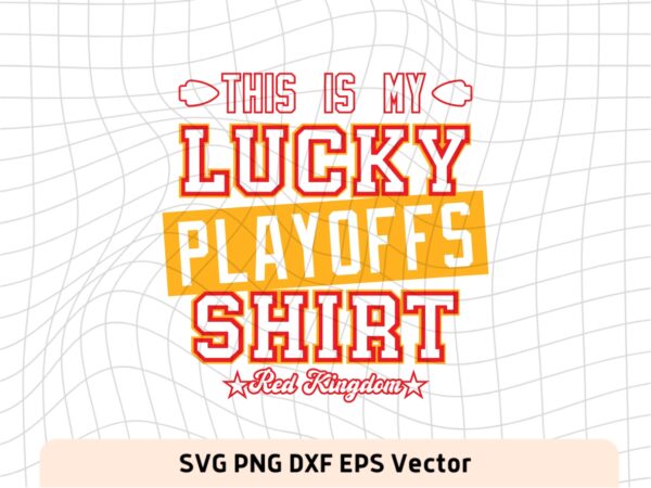 Playoffs Lucky SVG, Funny KC Shirt Design File