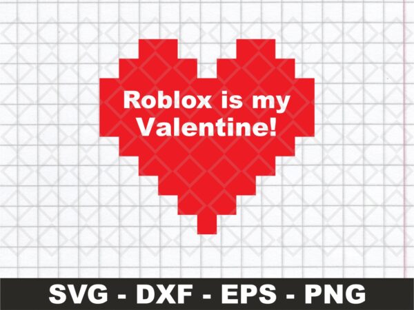 Roblox is my valentine design, roblox valentine svg