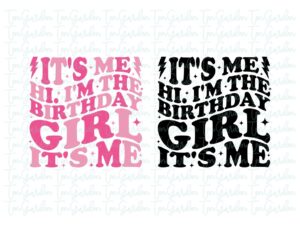 It's Me, Hi. I'm The Birthday Girl, It's Me.