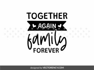 Family Forever, Family Reunion SVG Design Download