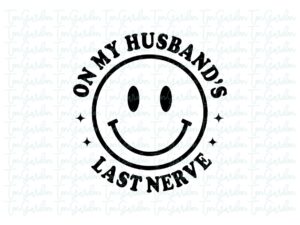 On My Husband's Last Nerve SVG