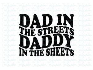 dad in the streets daddy in the sheets svg