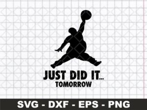 Just Do It..Tomorrow Svg , Png, eps - Funny svg, Lazy Guy Shirt Ideas