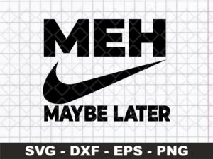 MEH Maybe Later Svg Design for Tshirts, Sweaters, Mugs DIY