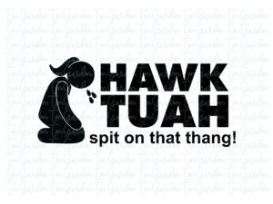 Hawk Tuah Spit on that thang SVG