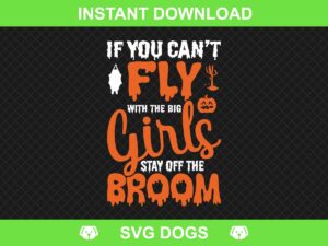 If You Can't Fly With The Big Girls Stay Off The Broom, Halloween SVG, Trick or Treat, Halloween Shirt Mom, Fall Gift, Funny Halloween