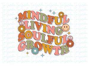 Mindful Living, Soulful Growth svg cricut