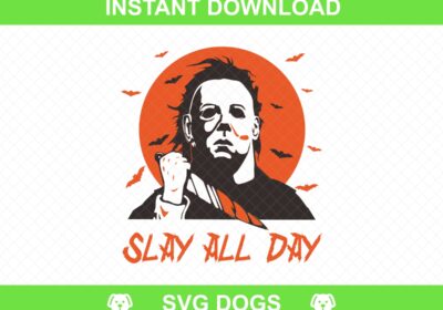 Slay All Day Svg, Michael Myers Halloween PNG